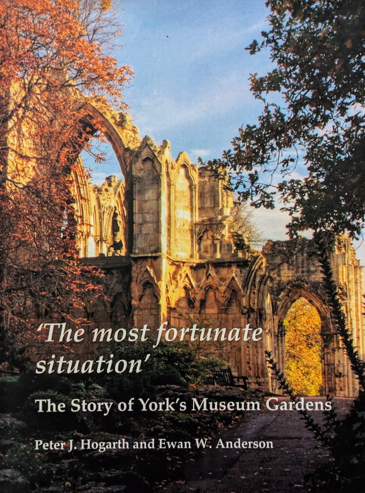 The Most Fortunate Situation: The Story of York's Museum Gardens